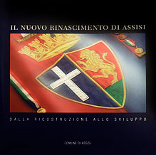 <i>Il nuovo Rinascimento di Assisi</br> Dalla ricostruzione allo sviluppo</i>